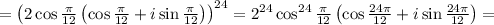 =\left(2\cos\frac{\pi}{12}\left(\cos\frac{\pi}{12}+i\sin\frac{\pi}{12}\right)\right)^{24}=2^{24}\cos^{24}\frac{\pi}{12}\left(\cos\frac{24\pi}{12}+i\sin\frac{24\pi}{12}\right)=