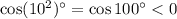 \cos(10^2)^\circ=\cos100^\circ