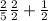 \frac{2}{5} \frac{2}{2} +\frac{1}{2}