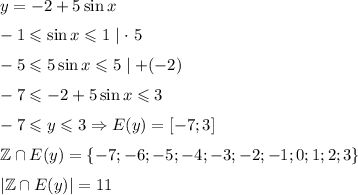 y=-2+5\sin x\medskip\\-1\leqslant\sin x\leqslant 1 \mid\cdot~5\medskip\\-5\leqslant5\sin x\leqslant 5\mid +(-2)\medskip\\-7\leqslant-2+5\sin x\leqslant3\medskip\\-7\leqslant y\leqslant 3\Rightarrow E(y)=\left[-7;3\right]\medskip\\\mathbb{Z}\cap E(y)=\left\{-7;-6;-5;-4;-3;-2;-1;0;1;2;3\right\}\medskip\\\left|\mathbb{Z}\cap E(y)\right|=11