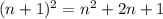 (n+1)^{2} =n^{2} +2n+1