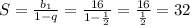 S=\frac{b_1}{1-q}=\frac{16}{1-\frac{1}{2} } =\frac{16}{\frac{1}{2} } =32