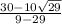 \frac{30-10\sqrt{29} }{9-29}