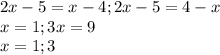 2x-5=x-4; 2x-5=4-x\\x=1; 3x=9\\x=1;3