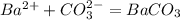 Ba^{2+} + CO_{3}^{2-} = BaCO_{3}