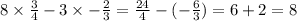 8 \times \frac{3}{4} - 3 \times - \frac{2}{3} = \frac{24}{4} - ( - \frac{6}{3} ) = 6 + 2 = 8