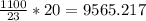 \frac{1100}{23}*20=9565.217