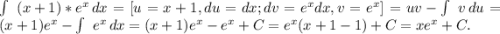 \int\ {(x+1)*e^x} \, dx = [u = x+1, du = dx; dv = e^xdx, v = e^x] = uv - \int\ {v} \, du = (x+1)e^x - \int\ {e^x} \, dx = (x+1)e^x - e^x + C = e^x(x+1-1) + C = xe^x + C.