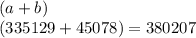 (a + b) \\ (335129 + 45078) = 380207