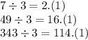 7 \div 3 = 2.(1) \\ 49 \div 3 = 16.(1) \\ 343 \div 3 = 114.(1)