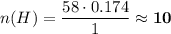 n(H) = \dfrac{58 \cdot 0.174}{1} \approx \bf{10}