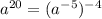 {a}^{20} =( {a}^{ - 5} ) ^{ - 4} \\