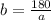 b=\frac{180}{a}