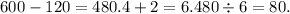 600 - 120 = 480.4 + 2 = 6.480 \div 6 = 80.