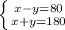 \left \{ {{x-y=80} \atop {x+y=180}} \right.