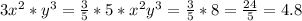 3x^{2} *y^{3} = \frac{3}{5} *5* x^{2} y^{3}=\frac{3}{5} * 8 = \frac{24}{5} = 4.8