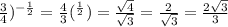 \frac{3}{4}) ^{-\frac{1}{2} } = \frac{4}{3} (^\frac{1}{2}) =\frac{\sqrt{4} }{\sqrt{3} } =\frac{2}{\sqrt{3} } =\frac{2\sqrt{3} }{3}