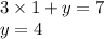 3 \times 1 + y = 7 \\ y =4