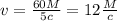 v = \frac{60M}{5c} = 12 \frac{M}{c}