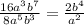 \frac{16 {a}^{3} {b}^{7} }{8 {a}^{5} {b}^{3} } = \frac{2 {b}^{4} }{ {a}^{2} }