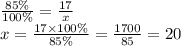 \frac{85\%}{100\%} = \frac{17}{x} \\ x = \frac{17 \times 100\%}{85\%} = \frac{1700}{85} = 20