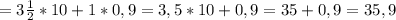 =3\frac{1}{2}*10+1*0,9=3,5*10+0,9=35+0,9=35,9