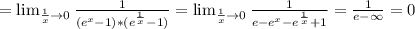 = \lim_{\frac{1}{x}\to 0}\frac{1}{(e^{x}-1)*(e^{\frac{1}{x}}-1)} = \lim_{\frac{1}{x}\to 0} \frac{1}{e-e^{x}-e^{\frac{1}{x}}+1 } =\frac{1}{e-\infty} =0