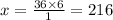 x = \frac{36 \times 6}{1} = 216