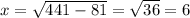 x = \sqrt{441 - 81} = \sqrt{36} = 6