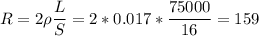 \displaystyle R=2\rho\frac{L}{S}=2*0.017*\frac{75000}{16}=159