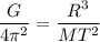 \dfrac{G}{4\pi^2}=\dfrac{R^3}{MT^2}