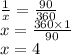 \frac{1}{x} = \frac{90}{360} \\ x = \frac{360 \times 1}{90} \\ x = 4