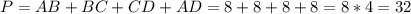 P = AB + BC + CD + AD = 8 + 8 + 8 + 8 = 8 * 4 = 32