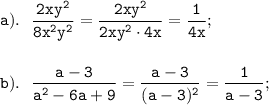 \displaystyle \tt a). \ \ \frac{2xy^{2}}{8x^{2}y^{2}}=\frac{2xy^{2}}{2xy^{2}\cdot4x}=\frac{1}{4x};\\\\\\b). \ \ \frac{a-3}{a^{2}-6a+9}=\frac{a-3}{(a-3)^{2}}=\frac{1}{a-3};