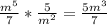 \frac{m^{5}}{7}*\frac{5}{m^{2}}=\frac{5m^3}{7}