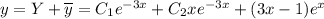 y=Y+\overline{y}=C_1e^{-3x}+C_2xe^{-3x}+(3x-1)e^x