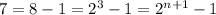 7=8-1=2^{3}-1=2^{n+1}-1