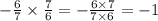 - \frac{6}{7} \times \frac{7}{6} = - \frac{6 \times 7}{7 \times 6} = - 1