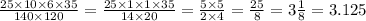 \frac{25 \times 10 \times 6 \times 35}{140 \times 120} = \frac{25 \times 1\times1 \times 35}{14 \times 20} = \frac{5 \times 5}{2 \times 4} = \frac{25}{8} = 3 \frac{1}{8} = 3.125