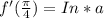 f'(\frac{\pi }{4} )=In*a