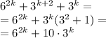 6^{2k} +3^{k+2}+3^k = \\ = {6}^{2k} + {3}^{k} ( {3}^{2} + 1) = \\ = {6}^{2k} +10 \cdot {3}^{k}