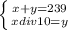 \left \{ {{x+y=239} \atop {x div 10 = y}} \right.