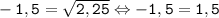 \tt \displaystyle -1,5=\sqrt{2,25} \Leftrightarrow -1,5=1,5