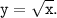 \tt \displaystyle y=\sqrt{x}.