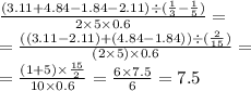 \frac{(3.11 + 4.84 - 1.84 - 2.11) \div ( \frac{1}{3} - \frac{1}{5}) }{2 \times 5 \times 0.6} = \\ = \frac{((3.11 - 2.11)+ (4.84 - 1.84) ) \div ( \frac{2}{15} ) }{(2 \times 5 )\times 0.6} = \\ = \frac{(1 + 5) \times \frac{15}{2} }{10 \times 0.6} = \frac{6 \times 7.5}{6} = 7.5