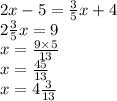 2x-5= \frac{3}{5} x+4 \\ 2 \frac{3}{5} x = 9 \\ x = \frac{9 \times 5}{13} \\ x= \frac{45}{13} \\ x = 4 \frac{3}{13} \\ \\