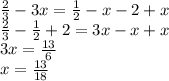 \frac{2}{3}-3x=\frac{1}{2}-x-2+x\\ \frac{2}{3}-\frac{1}{2}+2=3x-x+x\\3x=\frac{13}{6}\\x=\frac{13}{18}