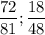 \displaystyle \frac{72}{81 } ; \frac{18}{48}