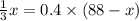 \frac{1}{3}x = 0.4 \times (88 - x)