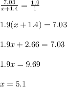 \frac{7,03}{x+1.4} =\frac{1.9}{1} \\ \\ 1.9(x+1.4)=7.03\\ \\ 1.9x+2.66=7.03\\ \\ 1.9x=9.69\\ \\ x=5.1